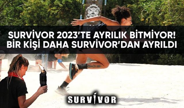 Survivor 2023’te ayrılık bitmiyor! Bir kişi daha Survivor’dan ayrıldı