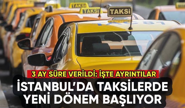 İstanbul'da taksilerde yeni dönem başlıyor