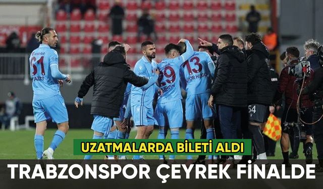 Trabzonspor uzatmalarda çeyrek finale yükseldi