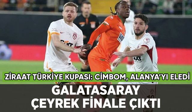Galatasaray, Alanyaspor'u eleyip çeyrek finale çıktı