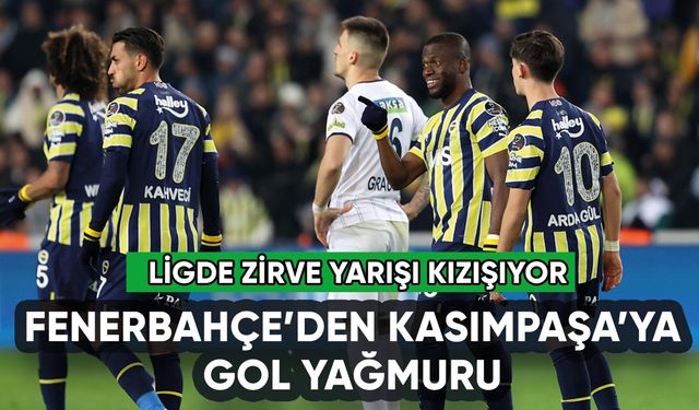 Fenerbahçe'den Kasımpaşa'ya gol yağmuru