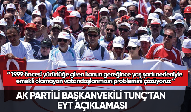 AK Partili Başkanvekili Tunç'tan EYT açıklaması