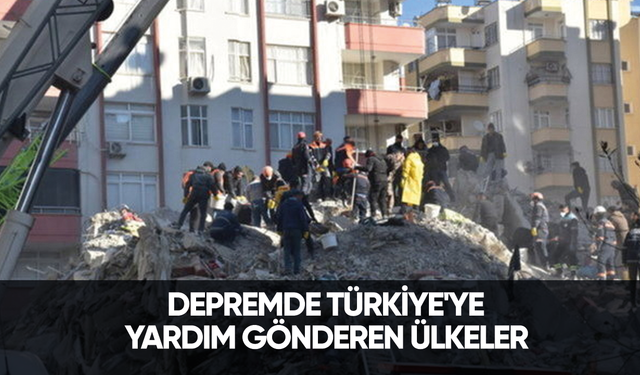 Depremde Türkiye'ye yardım gönderen ülkeler