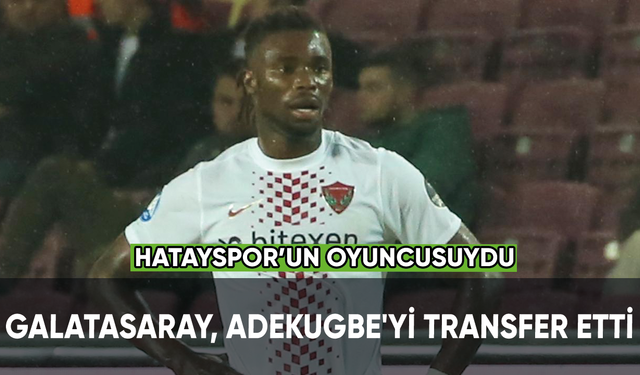 Galatasaray, Hataysporlu Adekugbe'yi transfer etti