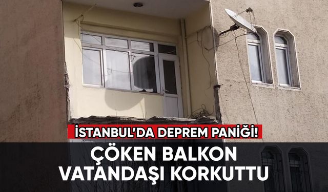 İstanbul'da yıkılan balkon, deprem paniği oluşturdu