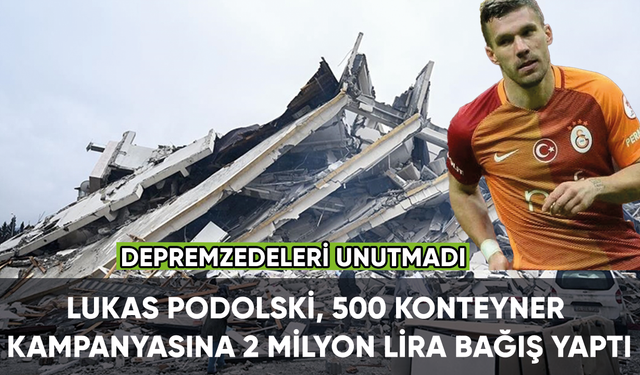 Lukas Podolski, Galatasaray'ın 500 konteyner kampanyasına 2 milyon lira bağış yaptı