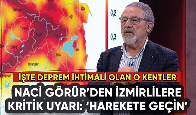Naci Görür'den İzmir'e kritik uyarı: İşte deprem tehlikesi olan illerimiz
