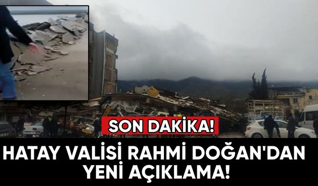Son Dakika! Hatay Valisi Rahmi Doğan'dan yeni açıklama!