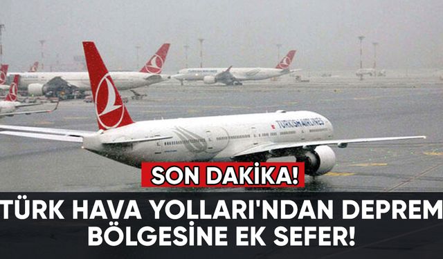 Türk Hava Yolları'ndan deprem bölgesine ek sefer!