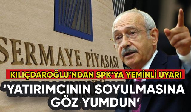 Kılıçdaroğlu'ndan SPK'ya yeminli uyarı: 'Çok öfkeliyim, görüşeceğiz'