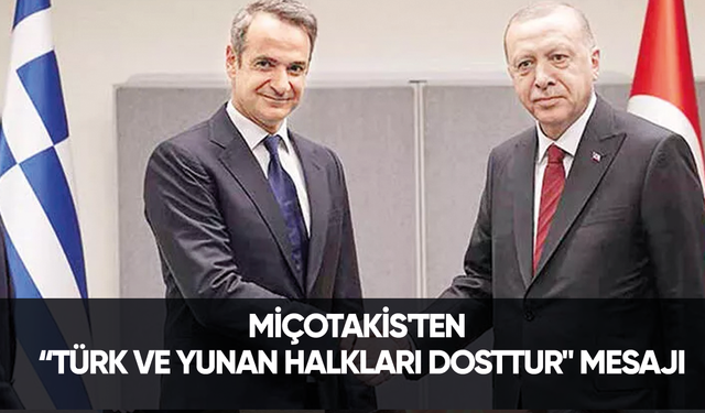 Yunanistan Başbakanı Miçotakis'ten "Türk ve Yunan halkları dosttur" mesajı