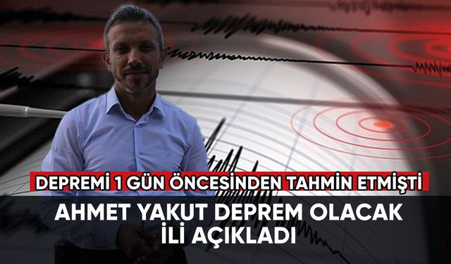 Ahmet Yakut, deprem olacak ili ve büyüklüğünü açıkladı