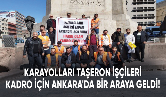 Karayolları taşeron işçileri kadro için Ankara'da bir araya geldi!