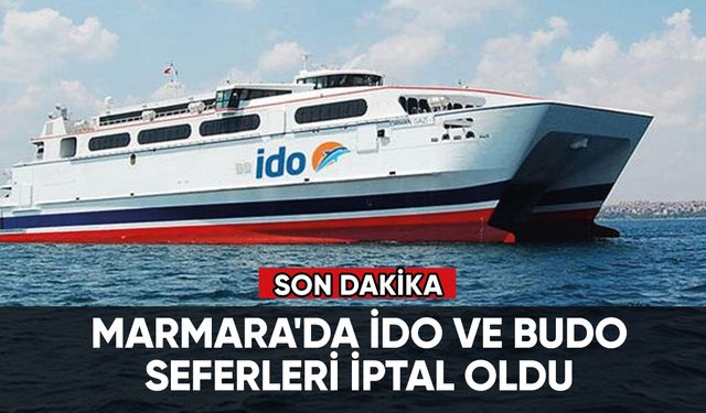 Marmara'da İDO ve BUDO seferleri iptal oldu