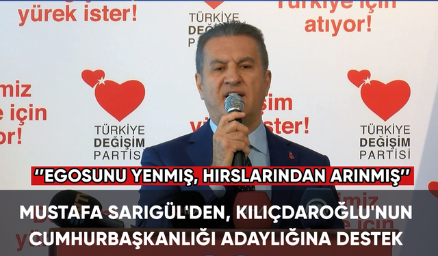 Mustafa Sarıgül'den, Kılıçdaroğlu'nun Cumhurbaşkanlığı adaylığına destek