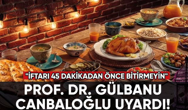 Prof. Dr. Gülbanu Canbaloğlu: "İftarı 45 dakikadan önce bitirmeyin"