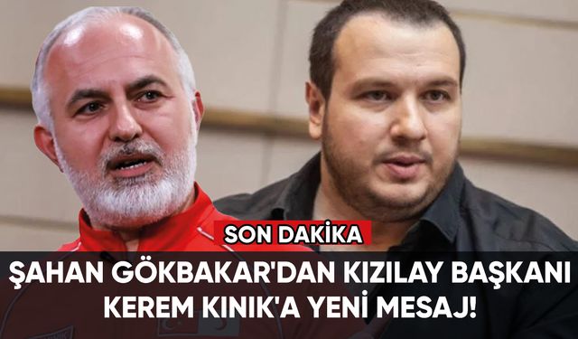 Şahan Gökbakar'dan Kızılay Başkanı Kerem Kınık'a yeni mesaj!