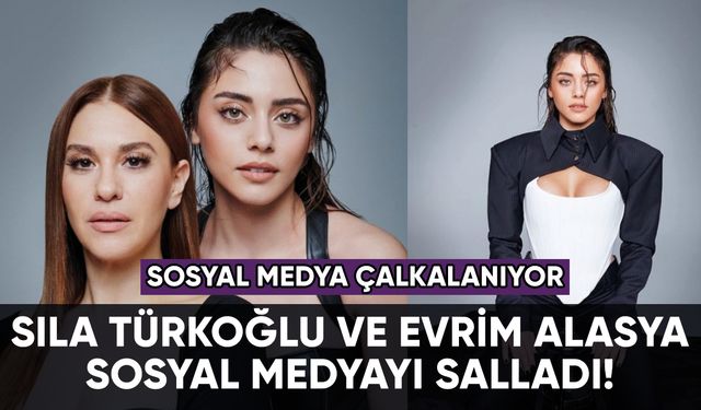 Sıla Türkoğlu ve Evrim Alasya sosyal medyayı salladı!