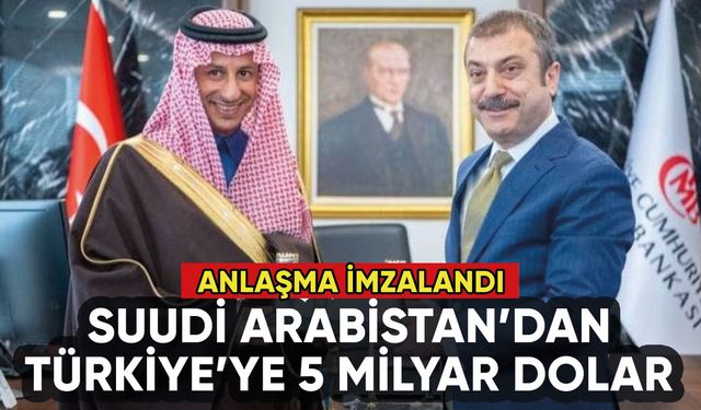 Suudi Arabistan'dan Türkiye'ye 5 milyar dolar geldi: İşte o anlaşma