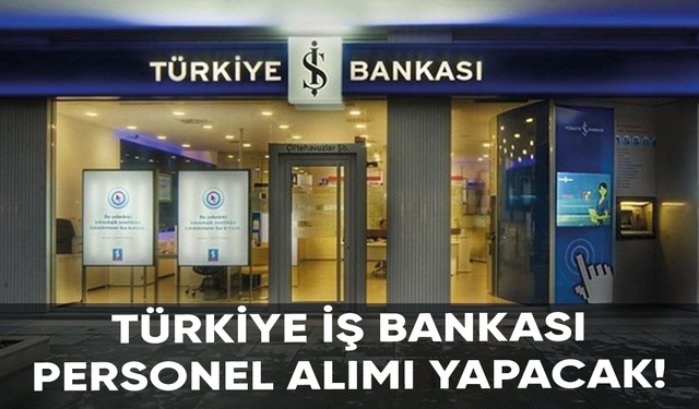 Türkiye İş Bankası KPSS şartsız personel alımı yapacak!