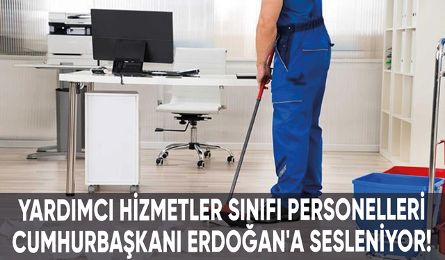 Yardımcı Hizmetler Sınıfı personelleri Cumhurbaşkanı Erdoğan'a sesleniyor!