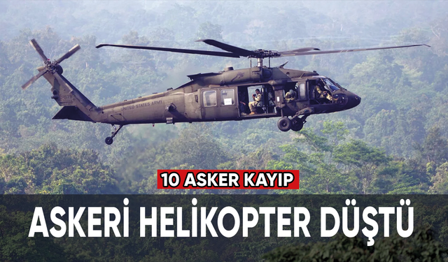Askeri helikopter düştü: 10 asker kayıp