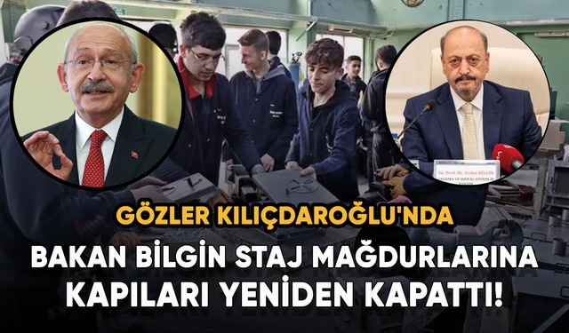Bakan Bilgin staj mağdurlarına kapıları yeniden kapattı! Gözler Kılıçdaroğlu'nda