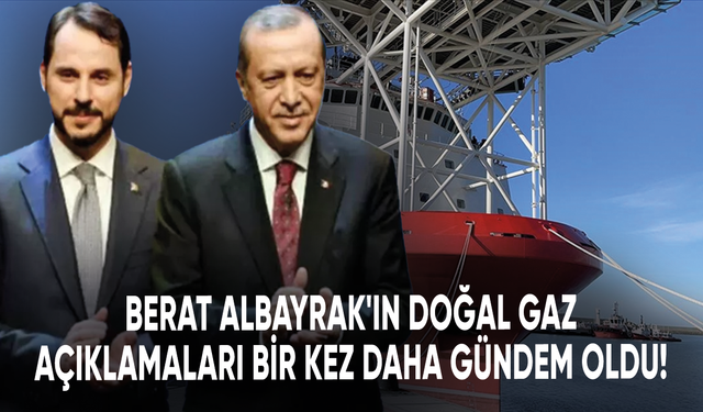 Berat Albayrak'ın doğal gaz açıklamaları bir kez daha gündem oldu!
