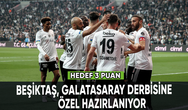 Beşiktaş, Galatasaray derbisine özel hazırlanıyor