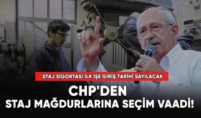 CHP'den staj mağdurlarına seçim vaadi! "Onlar da EYT'li oluyor"