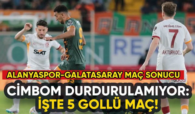 Cimbom durdurulamıyor: İşte 5 gollü Alanyaspor - Galatasaray maçı