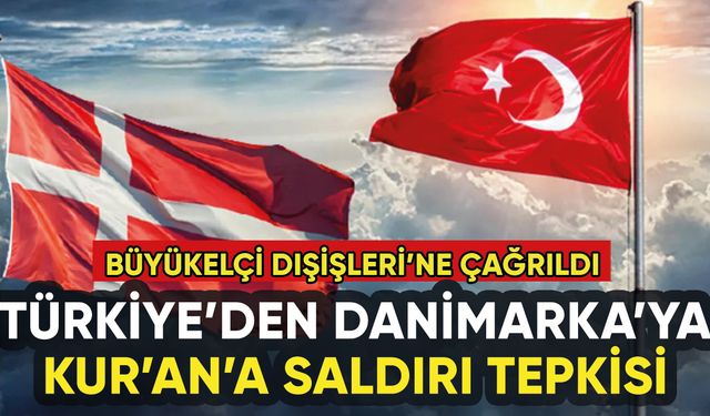 Türkiye'den Danimarka'ya Kur'an'a saldırı tepkisi