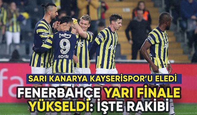 Fenerbahçe Kayserispor'u devirdi yarı finale yükseldi