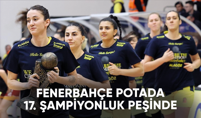 Fenerbahçe, potada 17. şampiyonluk peşinde