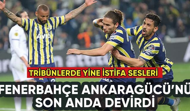 Fenerbahçe Ankaragücü'nü son anda yendi