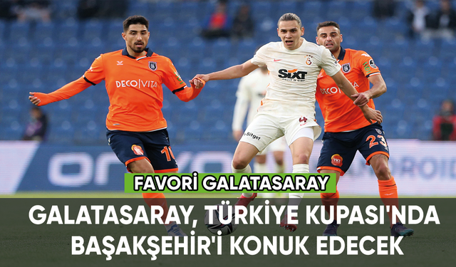 Galatasaray, Türkiye Kupası'nda Başakşehir'i konuk edecek