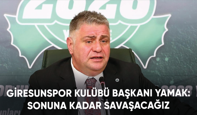 Giresunspor Kulübü Başkanı Yamak: Sonuna kadar savaşacağız