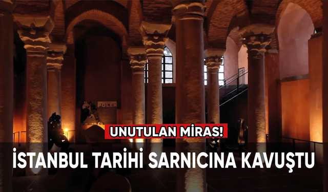 İstanbul tarihi sarnıcına kavuştu