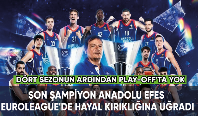 Son şampiyon Anadolu Efes, EuroLeague'de hayal kırıklığına uğradı