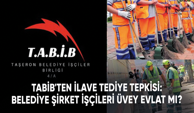 TABİB'ten İlave Tediye tepkisi: Belediye şirket işçileri üvey evlat mı?