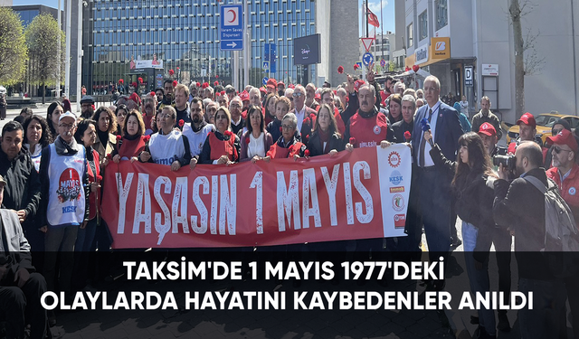 Taksim'de 1 Mayıs 1977'deki olaylarda hayatını kaybedenler anıldı