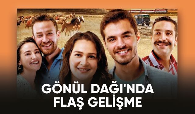 TRT'nin sevilen dizisi Gönül Dağı'nda flaş gelişme!