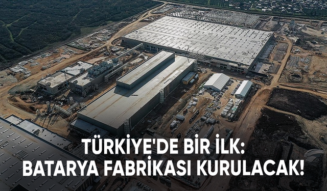 Türkiye'de bir ilk: Batarya fabrikası kurulacak!