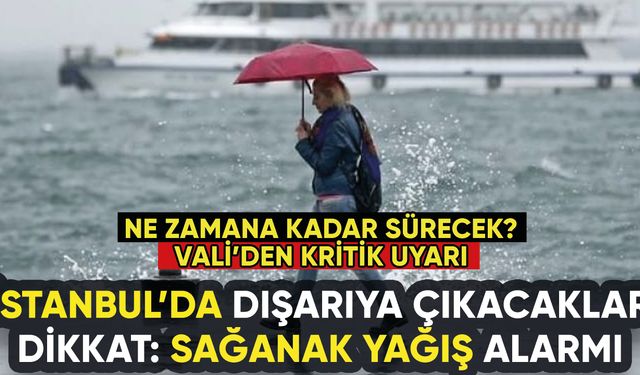İstanbul'a kritik yağış uyarısı: Ne zamana kadar sürecek?