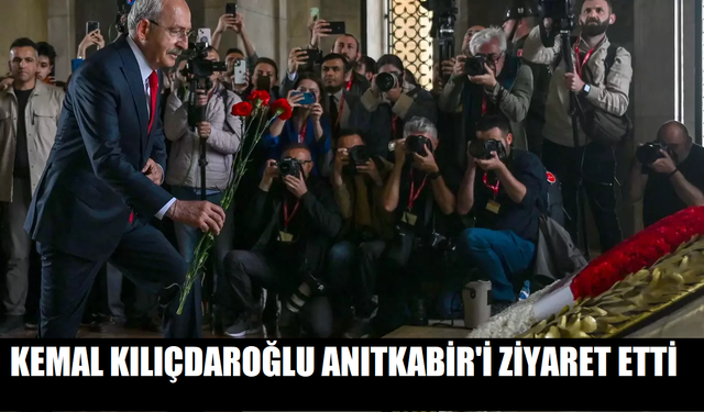 Kemal Kılıçdaroğlu Anıtkabir'i ziyaret etti