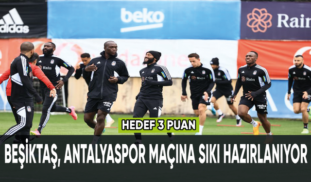 Beşiktaş, Antalyaspor maçına sıkı hazırlanıyor