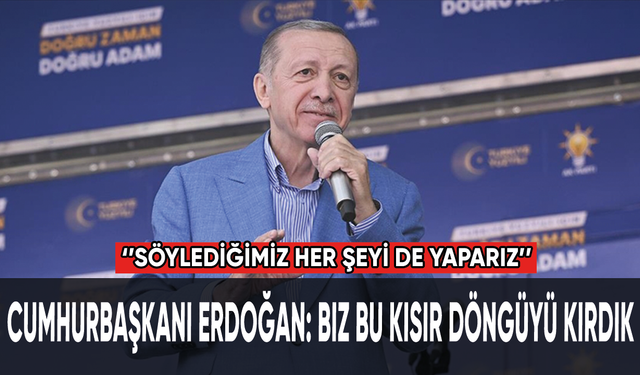 Cumhurbaşkanı Erdoğan: Biz bu kısır döngüyü kırdık
