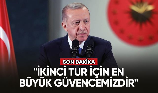 Cumhurbaşkanı Erdoğan: "İkinci tur için en büyük güvencemizdir"