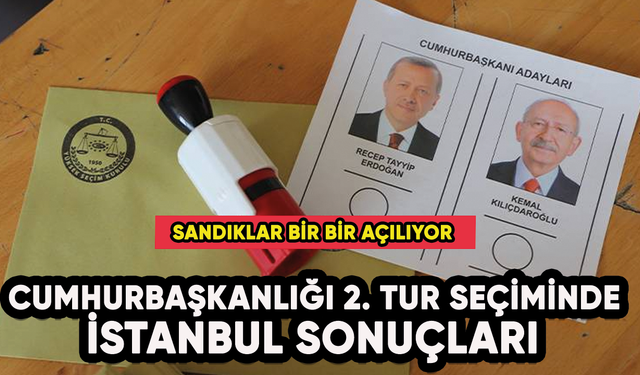 Cumhurbaşkanlığı 2. tur seçiminde İstanbul sonuçları