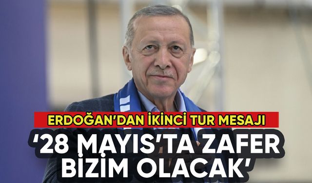 Erdoğan'dan ikinci tur mesajı: 28 Mayıs'ta zafer bizim olacak